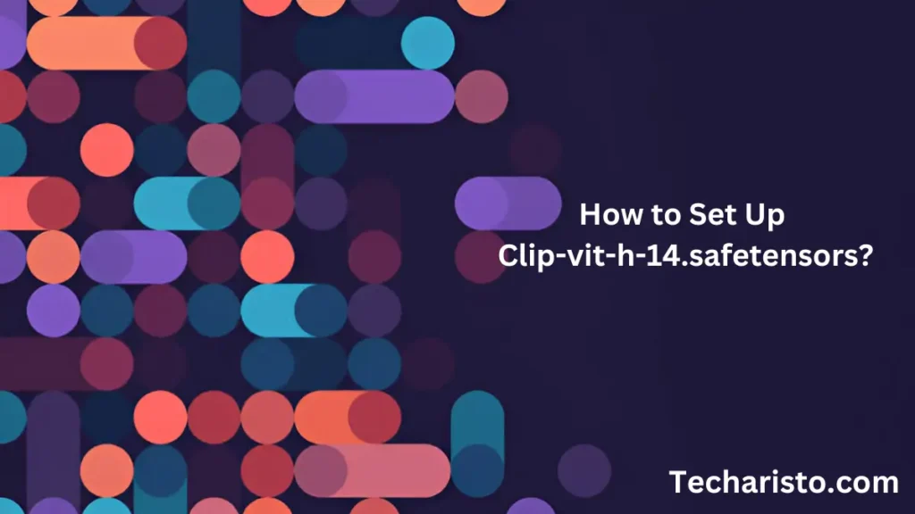 How to Set Up Clip-vit-h-14.safetensors