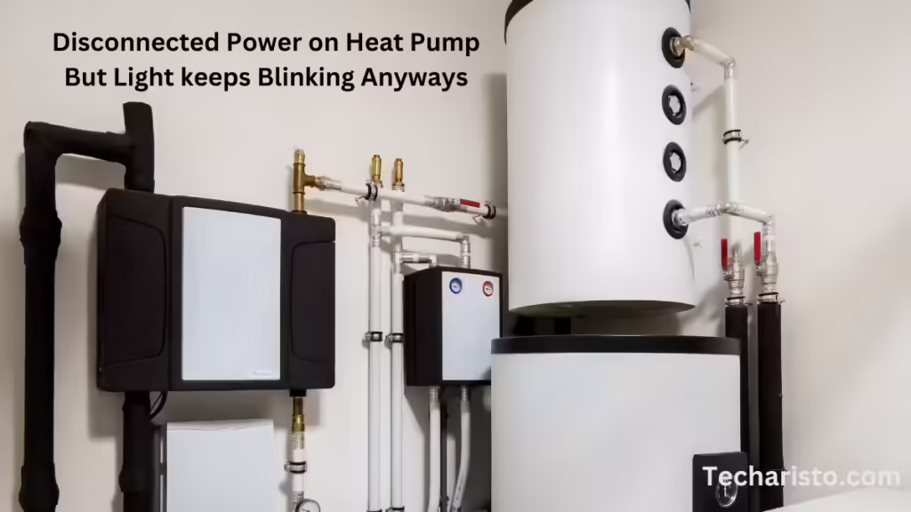 Disconnected Power on Heat Pump But Light keeps Blinking Anyways