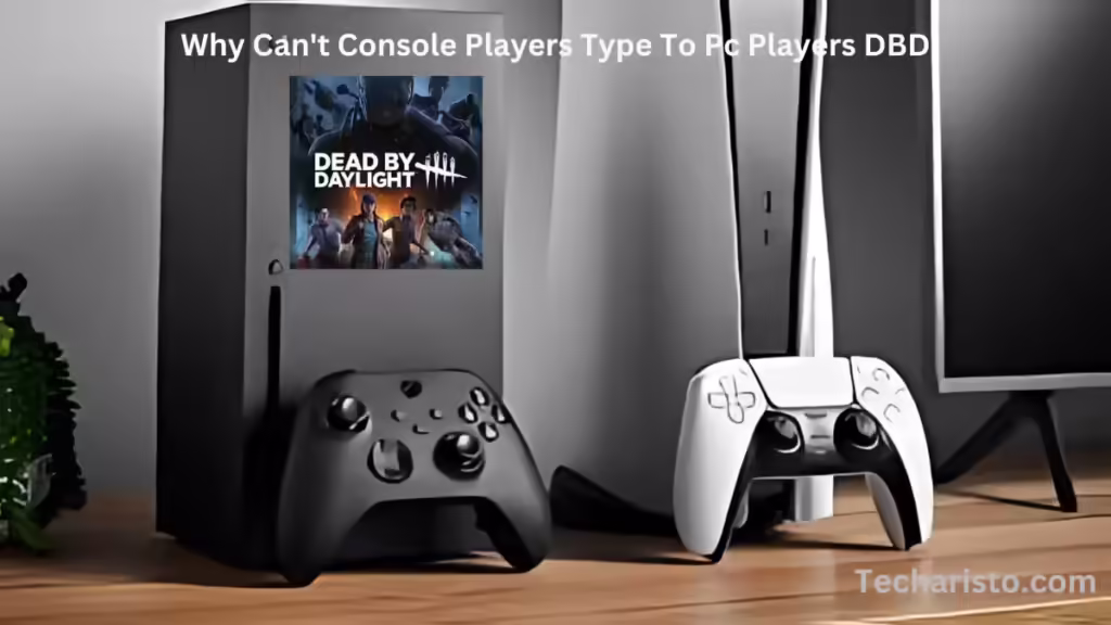 Why Can't Console Players Type To Pc Players DBD