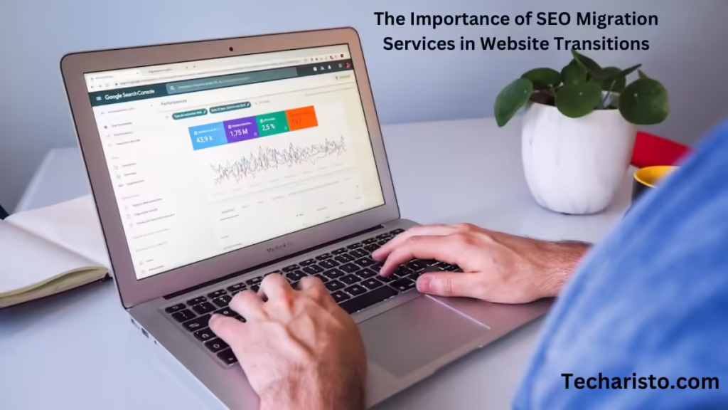 The Importance of SEO Migration Services in Website Transitions